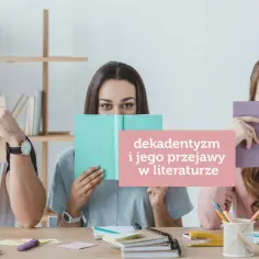 Trzy osoby ukrywają twarze za książkami. Na środku różowy prostokąt z napisem "dekadentyzm i jego przejawy w literaturze".