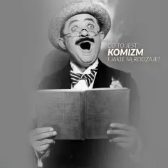 Aktor z szeroko otwartymi ustami i wyrazem zdziwienia na twarzy, trzymający książkę. Tekst pyta o definicję i rodzaje komizmu.