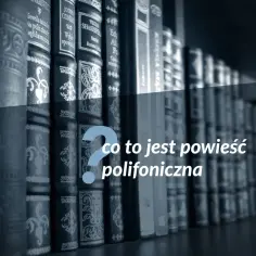 Rząd książek na półce, a na nich pytanie: co to jest powieść polifoniczna?