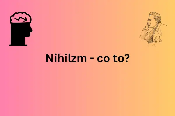 Nihilizm - co to? Poznaj definicję, rodzaje i kluczowe różnice